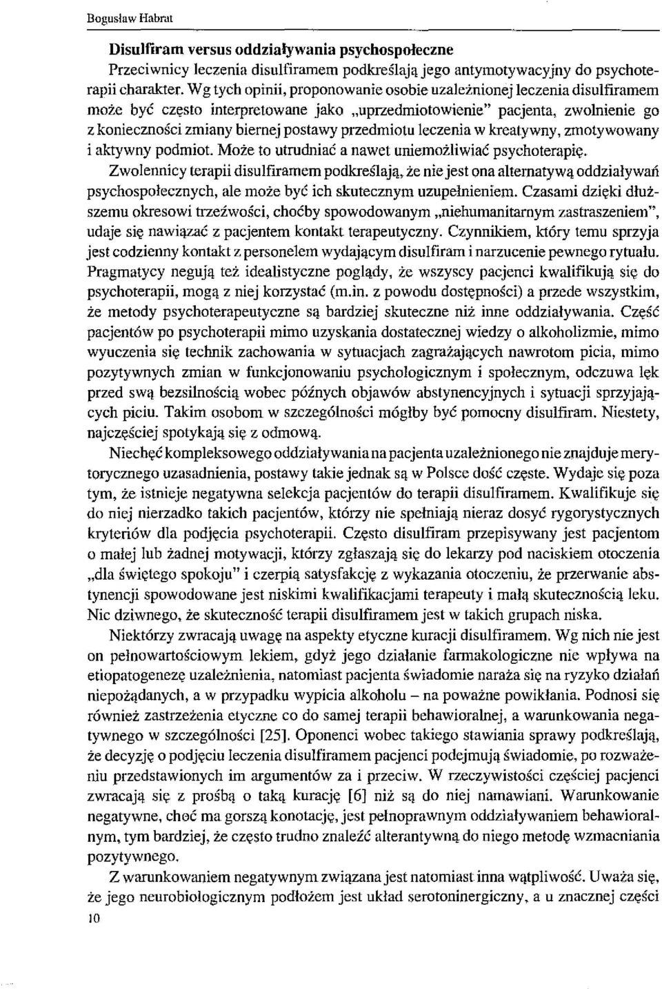 przedmiotu leczenia w kreatywny, zmotywowany i aktywny podmiot. Może to utrudniać a nawet uniemożliwiać psychoterapię.