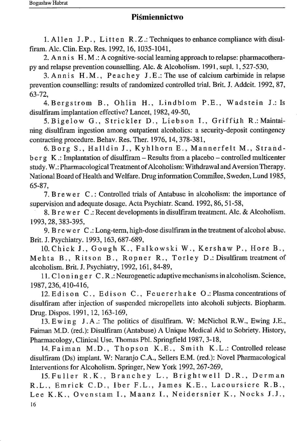 :Theuseofcalciumcarbimideinrelapse prevention counselling: results of randomized controlled mal. Brit. J. Addcit. 1992,87, 63-72, 4.Bergstrom B., Oh lin H., Lindblom P.E., Wadstein J.