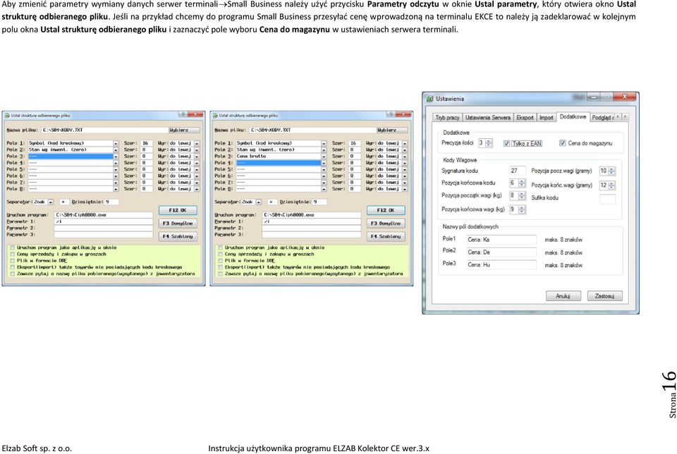 Jeśli na przykład chcemy do programu Small Business przesyłać cenę wprowadzoną na terminalu EKCE to należy ją