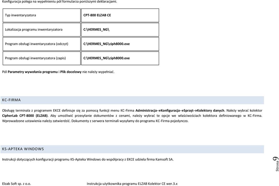 exe Program obsługi inwentaryzatora (zapis) C:\HERMES_NG\ciph8000.exe Pól Parametry wywołania programu i Plik docelowy nie należy wypełniać.