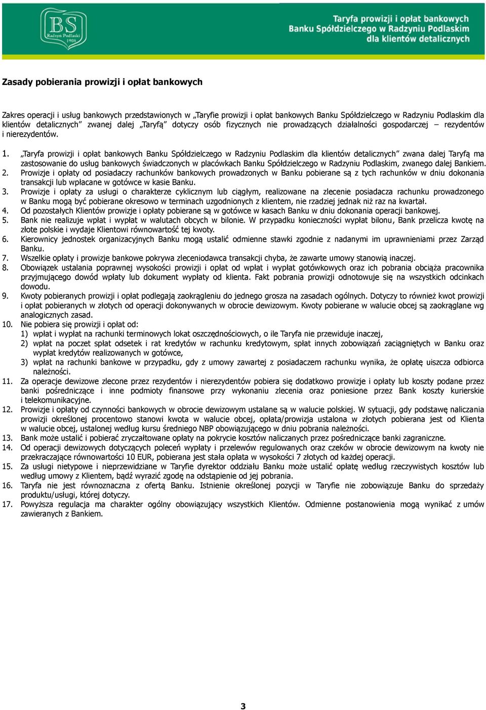 Taryfa prowizji i opłat bankowych Banku Spółdzielczego w Radzyniu Podlaskim dla klientów detalicznych zwana dalej Taryfą ma zastosowanie do usług bankowych świadczonych w placówkach Banku