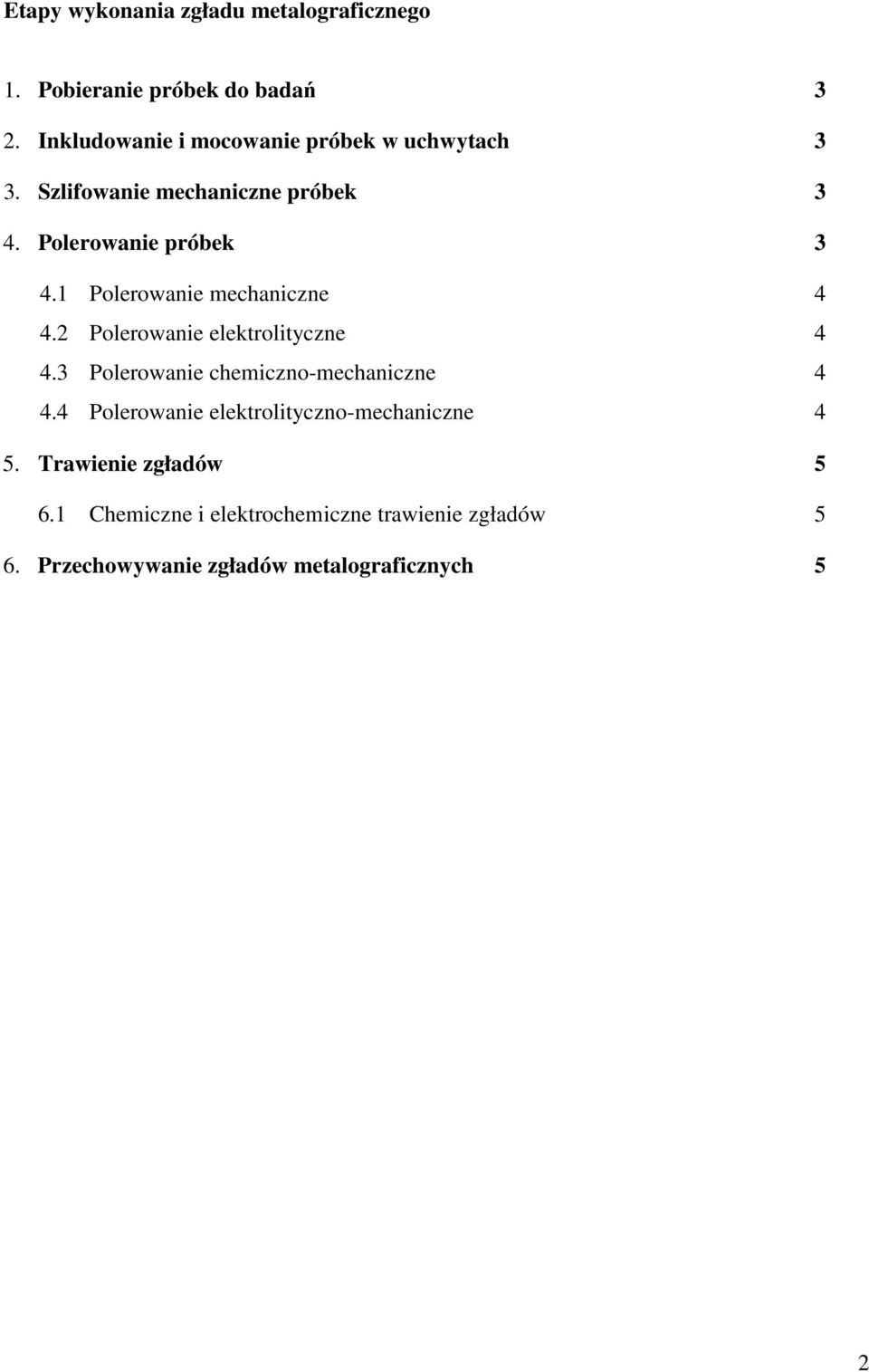 1 Polerowanie mechaniczne 4 4.2 Polerowanie elektrolityczne 4 4.3 Polerowanie chemiczno-mechaniczne 4 4.