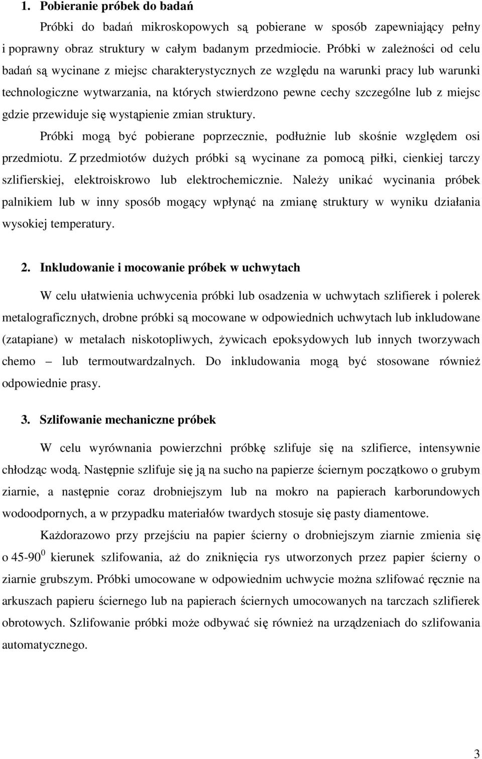 miejsc gdzie przewiduje się wystąpienie zmian struktury. Próbki mogą być pobierane poprzecznie, podłuŝnie lub skośnie względem osi przedmiotu.