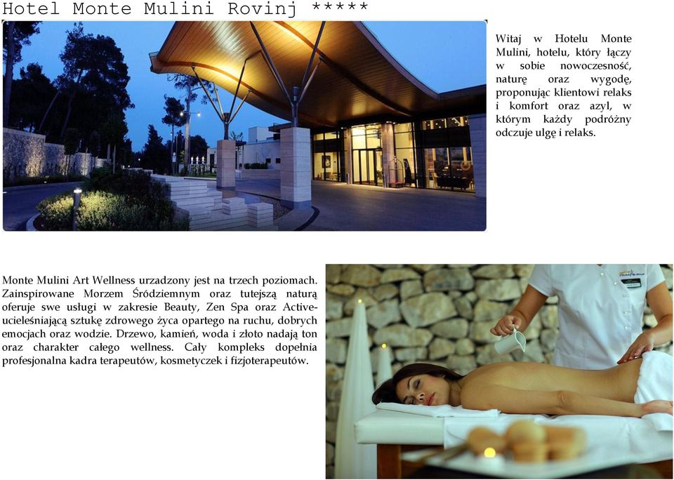 Zainspirowane Morzem Śródziemnym oraz tutejszą naturą oferuje swe usługi w zakresie Beauty, Zen Spa oraz Activeucieleśniającą sztukę zdrowego życa opartego na