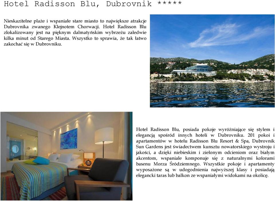 Hotel Radisson Blu, posiada pokoje wyróżniające się stylem i elegancją spośród innych hoteli w Dubrovniku.