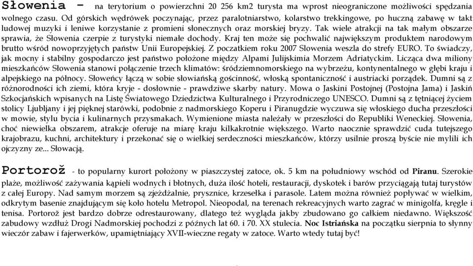 Tak wiele atrakcji na tak małym obszarze sprawia, że Słowenia czerpie z turystyki niemałe dochody.