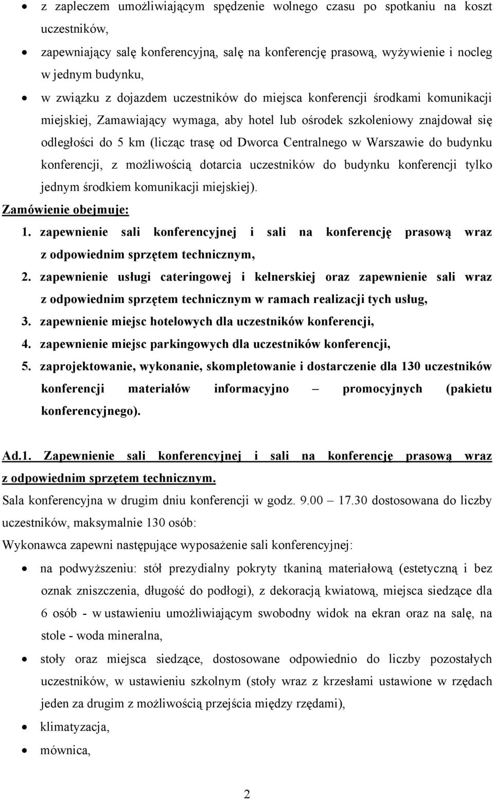 w Warszawie do budynku konferencji, z możliwością dotarcia uczestników do budynku konferencji tylko jednym środkiem komunikacji miejskiej). Zamówienie obejmuje: 1.