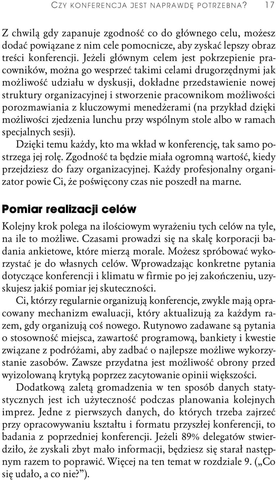 pracownikom możliwości porozmawiania z kluczowymi menedżerami (na przykład dzięki możliwości zjedzenia lunchu przy wspólnym stole albo w ramach specjalnych sesji).