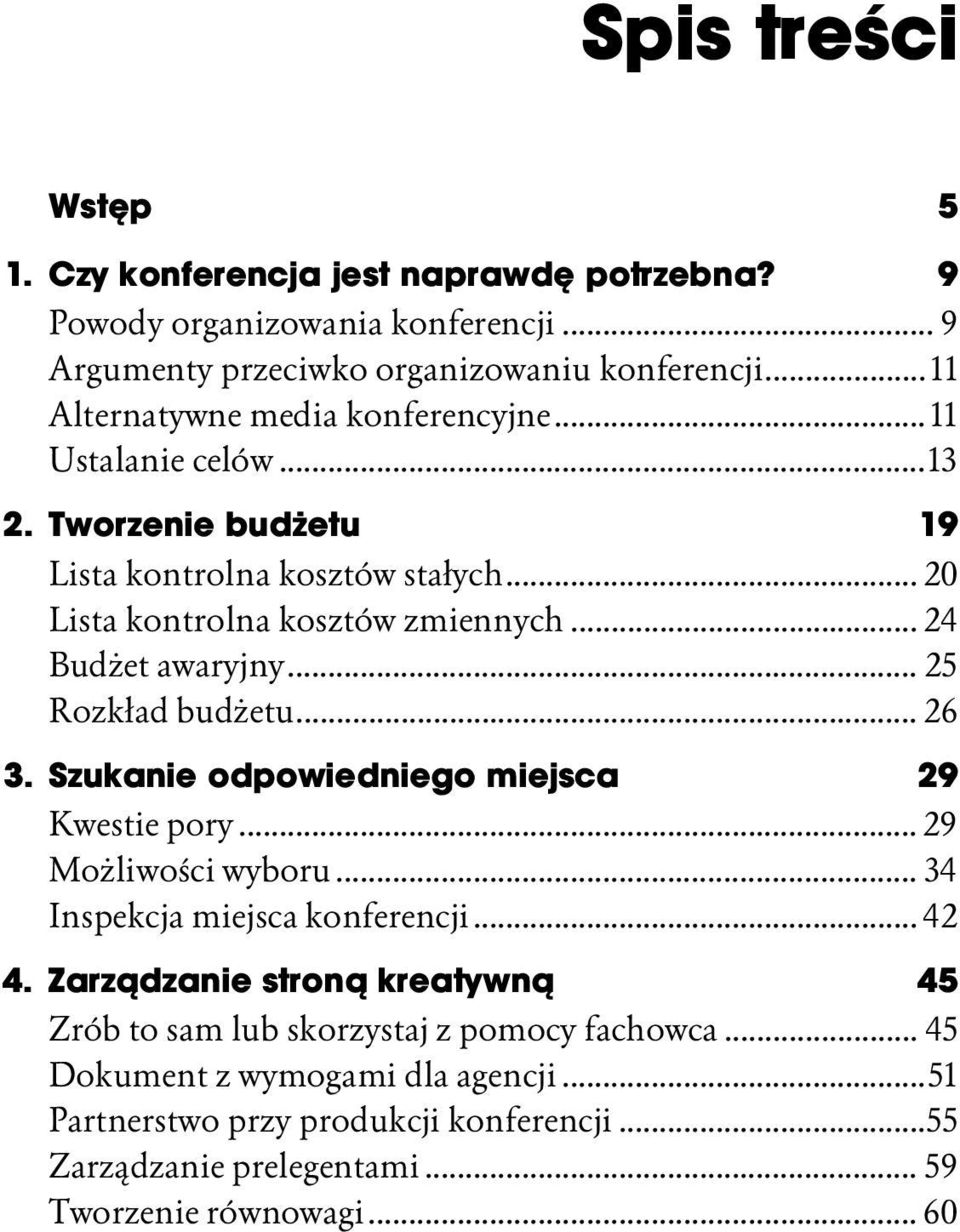 .. 24 Budżet awaryjny... 25 Rozkład budżetu... 26 3. Szukanie odpowiedniego miejsca 29 Kwestie pory... 29 Możliwości wyboru... 34 Inspekcja miejsca konferencji... 42 4.