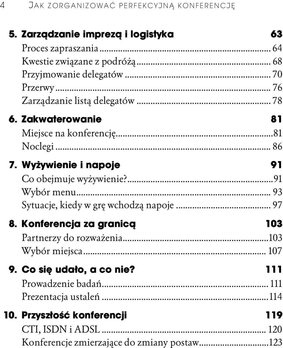 Wyżywienie i napoje 91 Co obejmuje wyżywienie?...91 Wybór menu... 93 Sytuacje, kiedy w grę wchodzą napoje... 97 8.