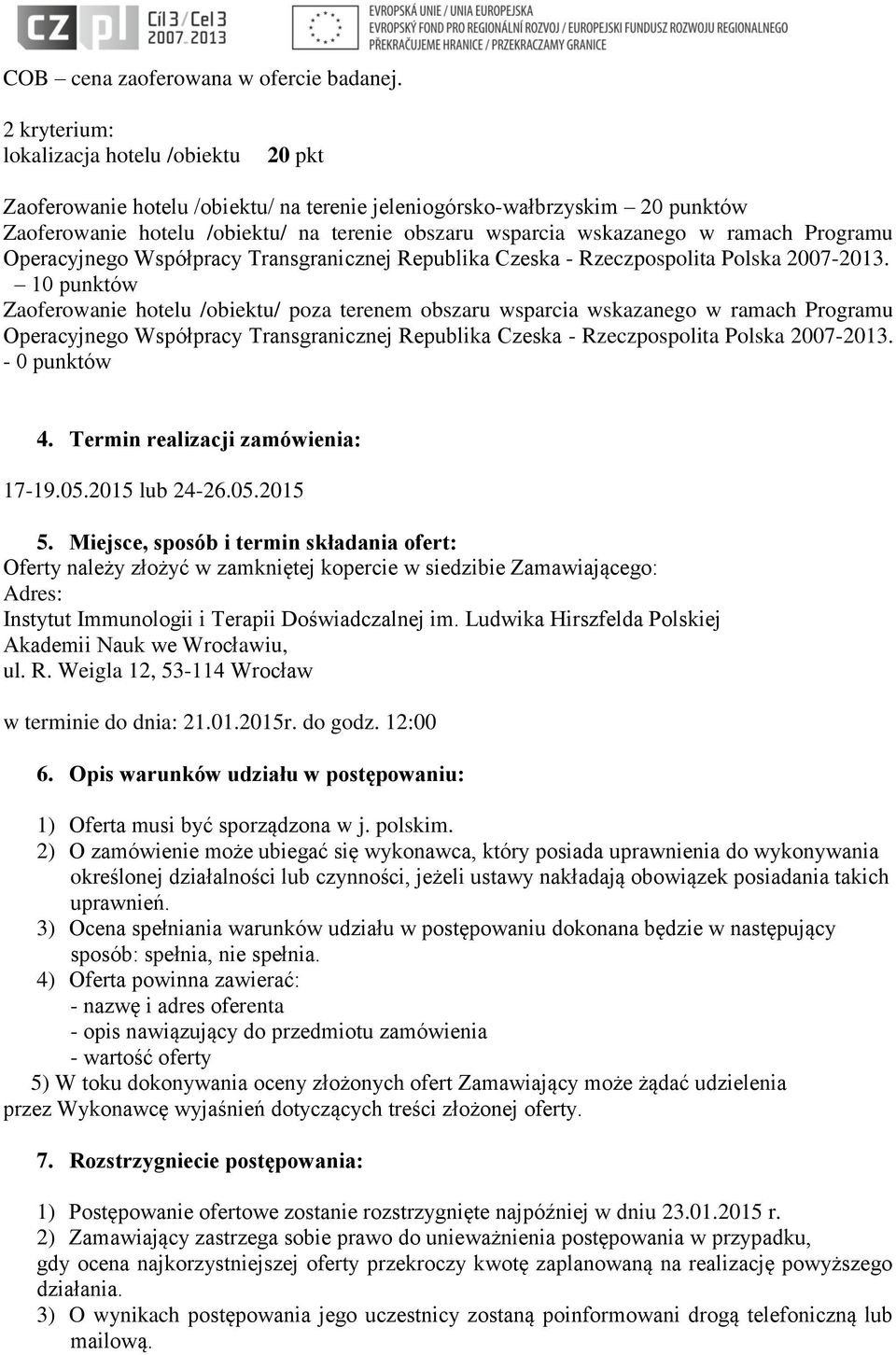 ramach Programu Operacyjnego Współpracy Transgranicznej Republika Czeska - Rzeczpospolita Polska 2007-2013.