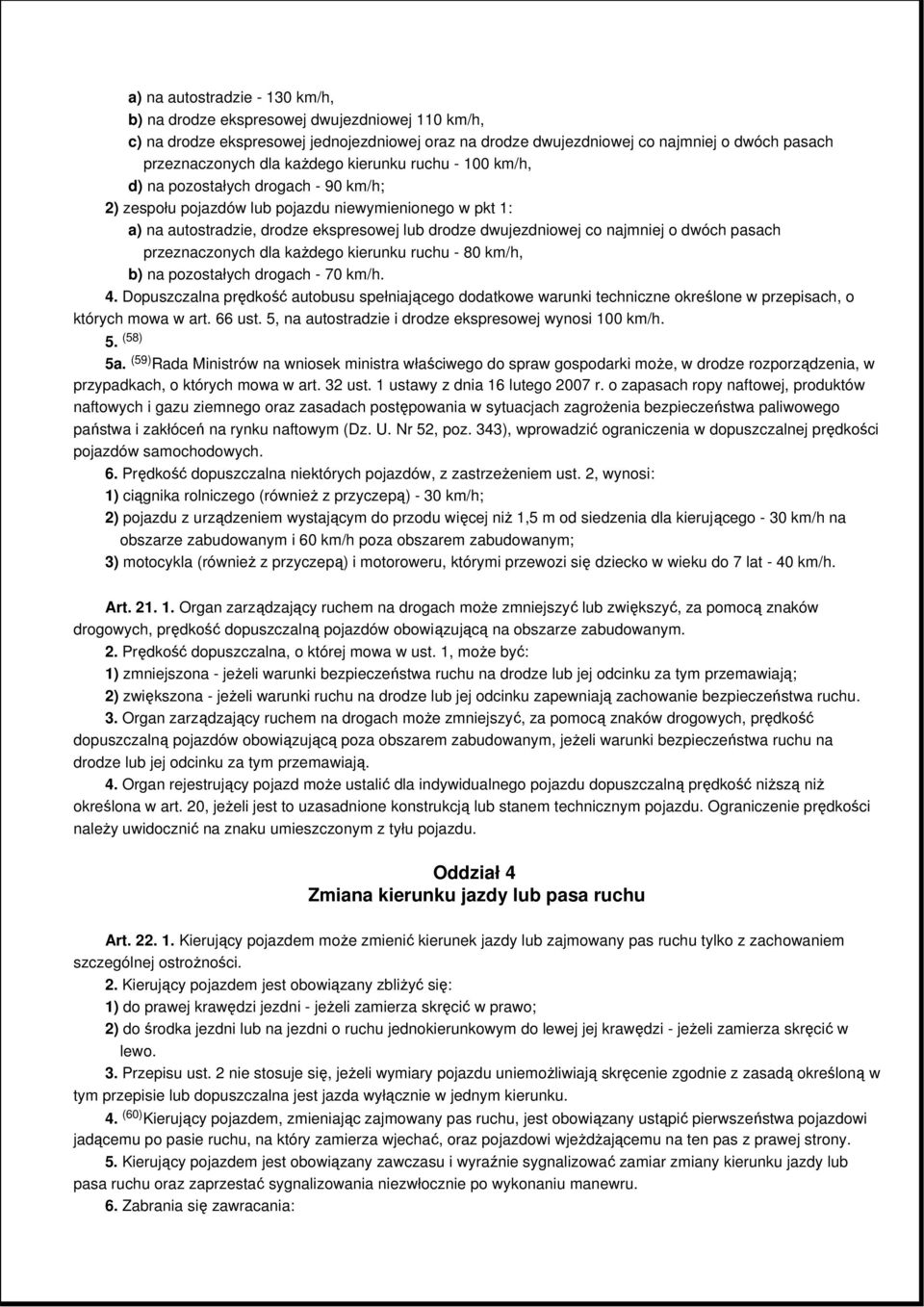 najmniej o dwóch pasach przeznaczonych dla kaŝdego kierunku ruchu - 80 km/h, b) na pozostałych drogach - 70 km/h. 4.