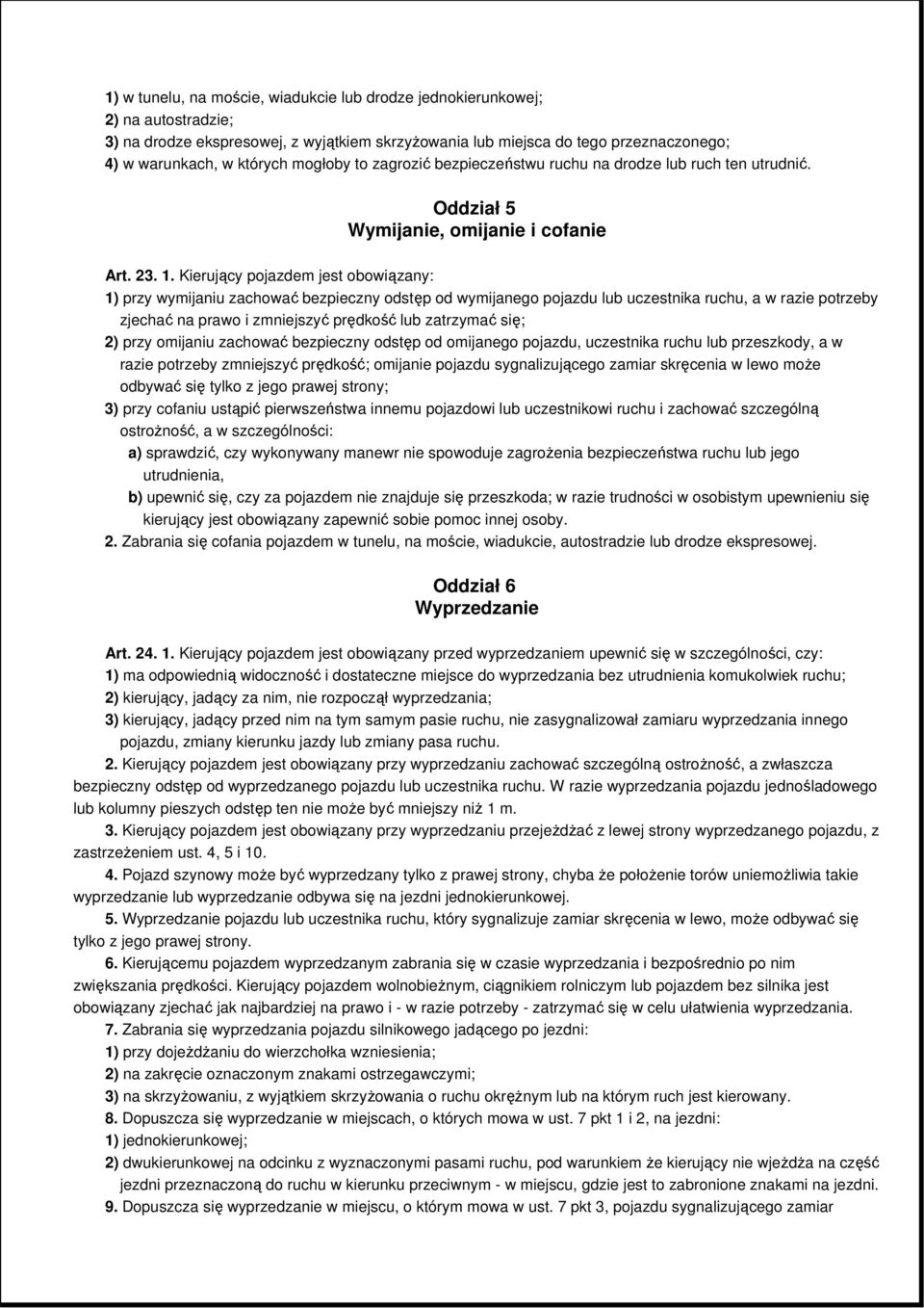 Kierujący pojazdem jest obowiązany: 1) przy wymijaniu zachować bezpieczny odstęp od wymijanego pojazdu lub uczestnika ruchu, a w razie potrzeby zjechać na prawo i zmniejszyć prędkość lub zatrzymać