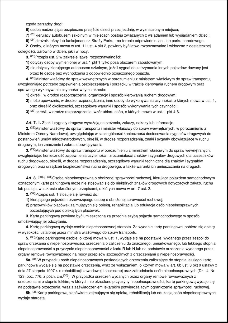 4 pkt 2, powinny być łatwo rozpoznawalne i widoczne z dostatecznej odległości, zarówno w dzień, jak i w nocy. 3. (25) Przepis ust.