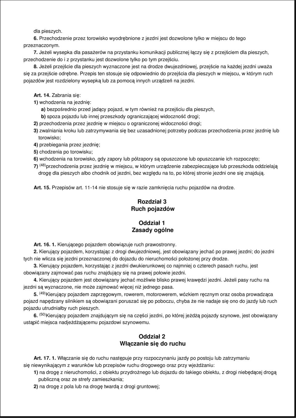 JeŜeli przejście dla pieszych wyznaczone jest na drodze dwujezdniowej, przejście na kaŝdej jezdni uwaŝa się za przejście odrębne.