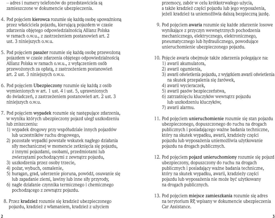 2 ust. 3 niniejszych o.w.u. 5. Pod poj ciem pasa er rozumie si ka dà osob przewo onà pojazdem w czasie zdarzenia obj tego odpowiedzialnoêcià Allianz Polska w ramach o.w.u., z wy àczeniem osób przewo onych za op atà, z zastrze eniem postanowieƒ art.