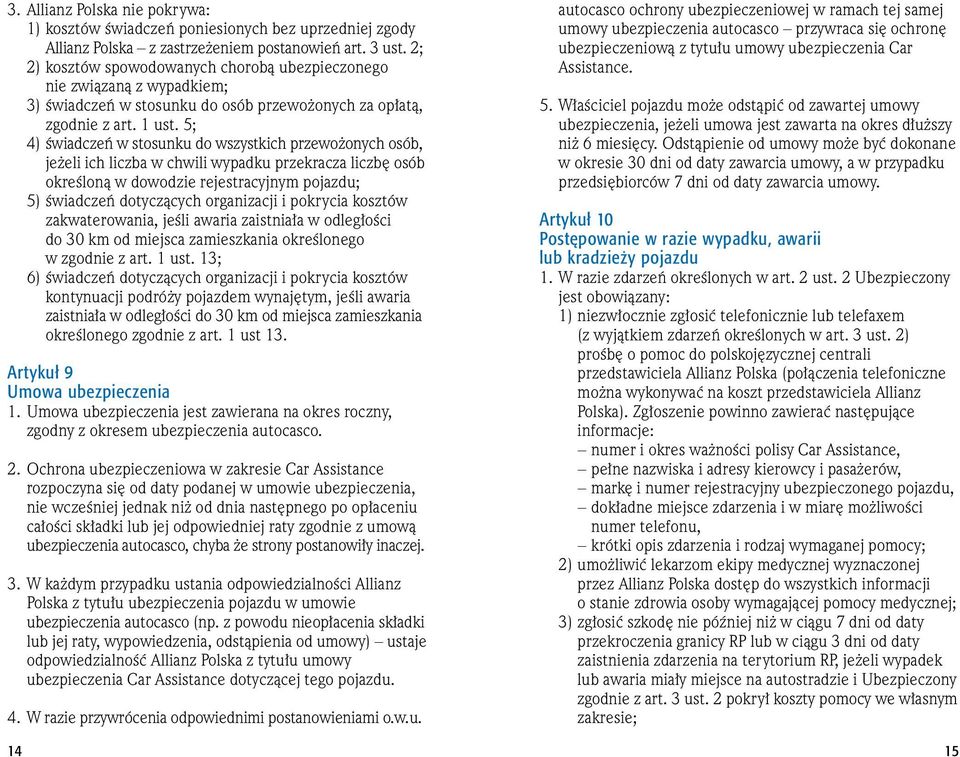 5; 4) Êwiadczeƒ w stosunku do wszystkich przewo onych osób, je eli ich liczba w chwili wypadku przekracza liczb osób okreêlonà w dowodzie rejestracyjnym pojazdu; 5) Êwiadczeƒ dotyczàcych organizacji