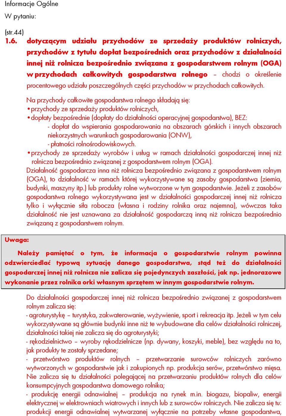 rolnym (OGA) w przychodach całkowitych gospodarstwa rolnego chodzi o określenie procentowego udziału poszczególnych części przychodów w przychodach całkowitych.