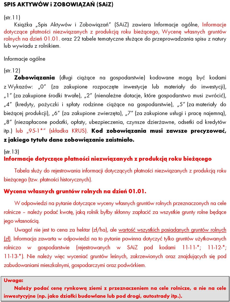 01. oraz 22 tabele tematyczne słuŝące do przeprowadzania spisu z natury lub wywiadu z rolnikiem. Informacje ogólne (str.