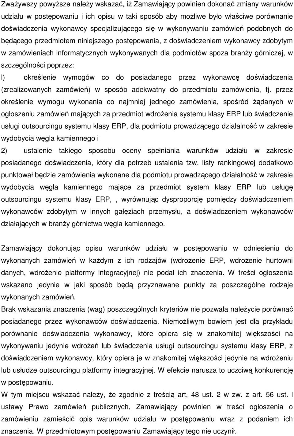 spoza branŝy górniczej, w szczególności poprzez: l) określenie wymogów co do posiadanego przez wykonawcę doświadczenia (zrealizowanych zamówień) w sposób adekwatny do przedmiotu zamówienia, tj.