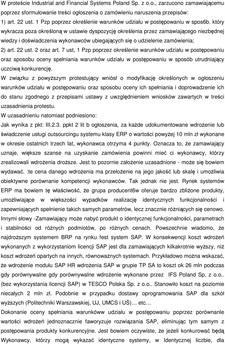 który wykracza poza określoną w ustawie dyspozycję określenia przez zamawiającego niezbędnej wiedzy i doświadczenia wykonawców ubiegających się o udzielenie zamówienia; 2) art. 22 ust. 2 oraz art.