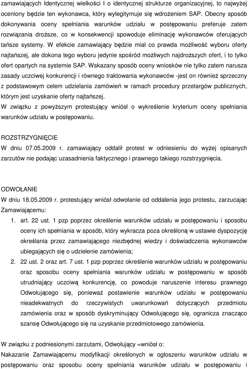 W efekcie zamawiający będzie miał co prawda moŝliwość wyboru oferty najtańszej, ale dokona tego wyboru jedynie spośród moŝliwych najdroŝszych ofert, i to tylko ofert opartych na systemie SAP.