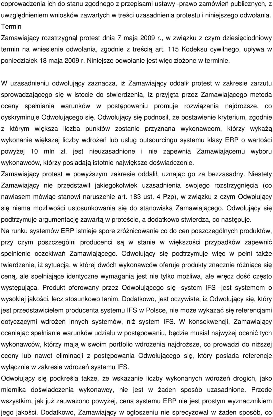 115 Kodeksu cywilnego, upływa w poniedziałek 18 maja 2009 r. Niniejsze odwołanie jest więc złoŝone w terminie.