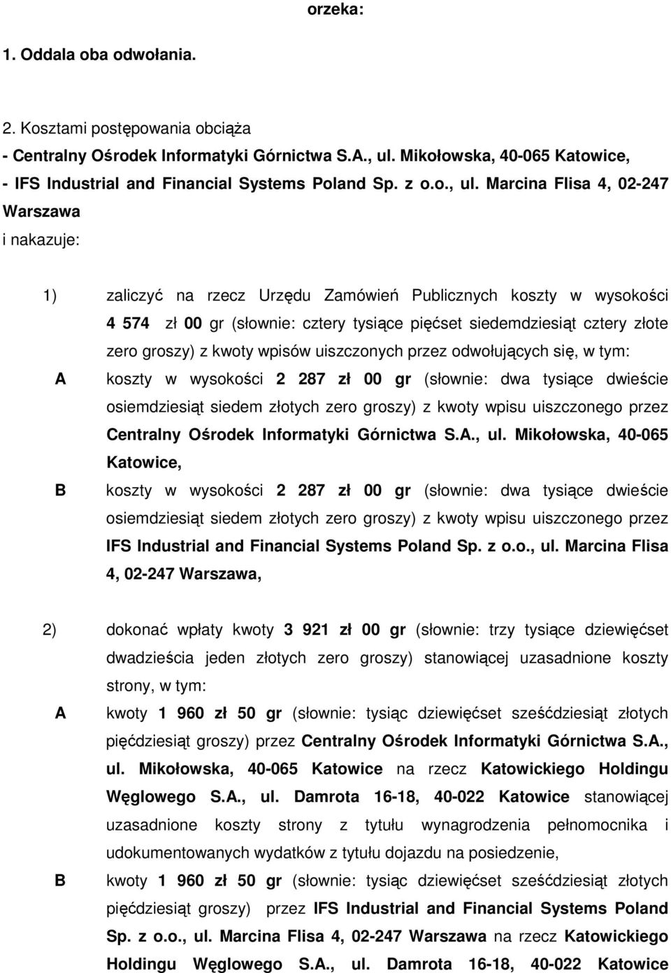 Marcina Flisa 4, 02-247 Warszawa i nakazuje: 1) zaliczyć na rzecz Urzędu Zamówień Publicznych koszty w wysokości 4 574 zł 00 gr (słownie: cztery tysiące pięćset siedemdziesiąt cztery złote zero