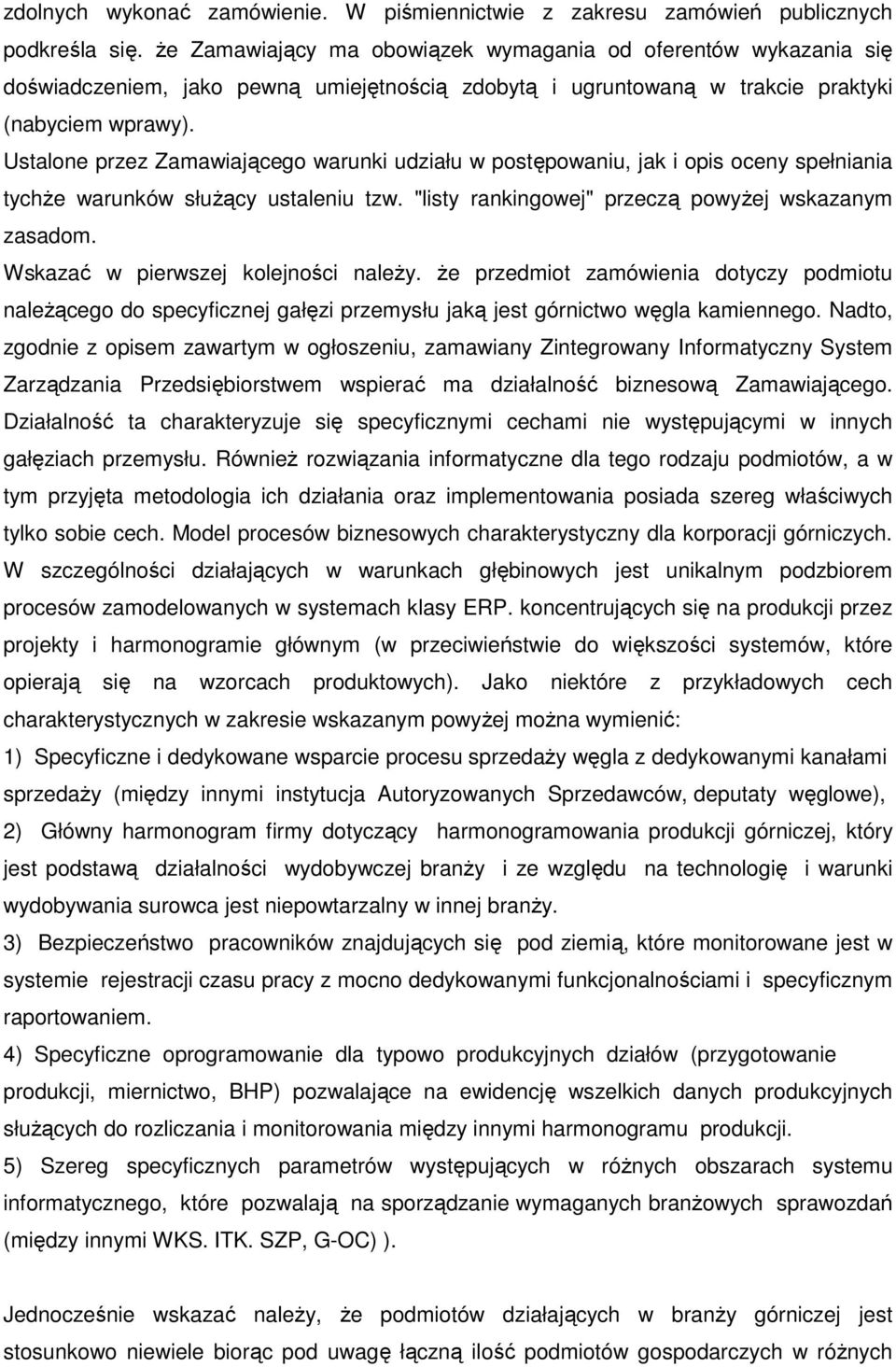 Ustalone przez Zamawiającego warunki udziału w postępowaniu, jak i opis oceny spełniania tychŝe warunków słuŝący ustaleniu tzw. "listy rankingowej" przeczą powyŝej wskazanym zasadom.