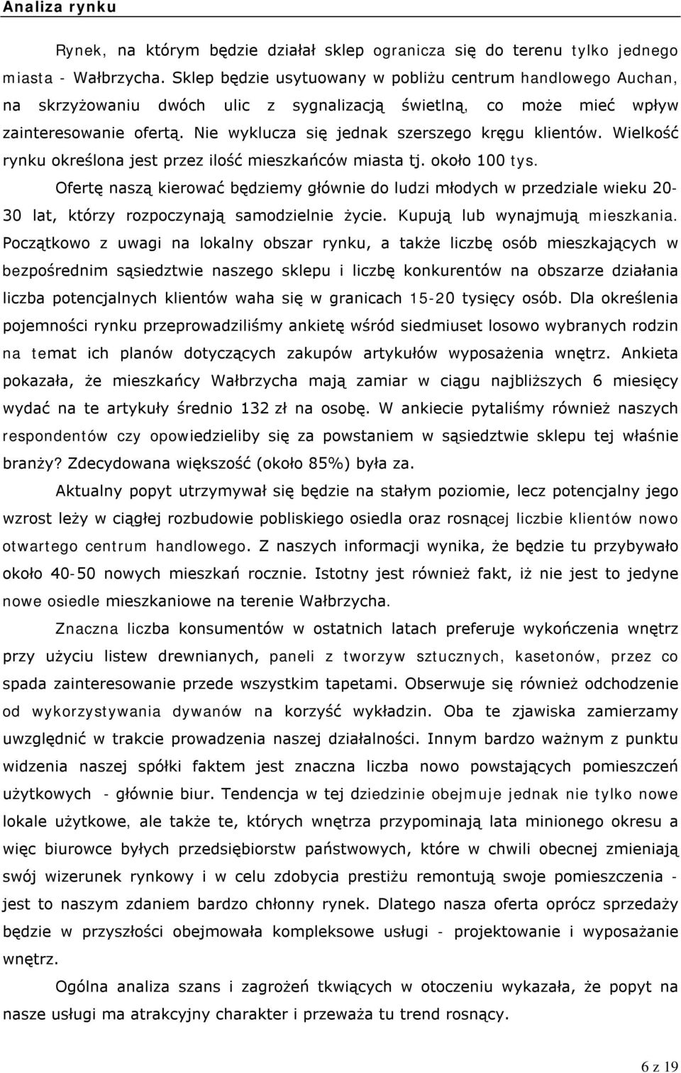 Nie wyklucza się jednak szerszego kręgu klientów. Wielkość rynku określona jest przez ilość mieszkańców miasta tj. około 100 tys.