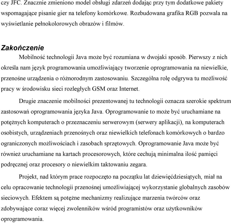 Pierwszy z nich określa nam język programowania umożliwiający tworzenie oprogramowania na niewielkie, przenośne urządzenia o różnorodnym zastosowaniu.