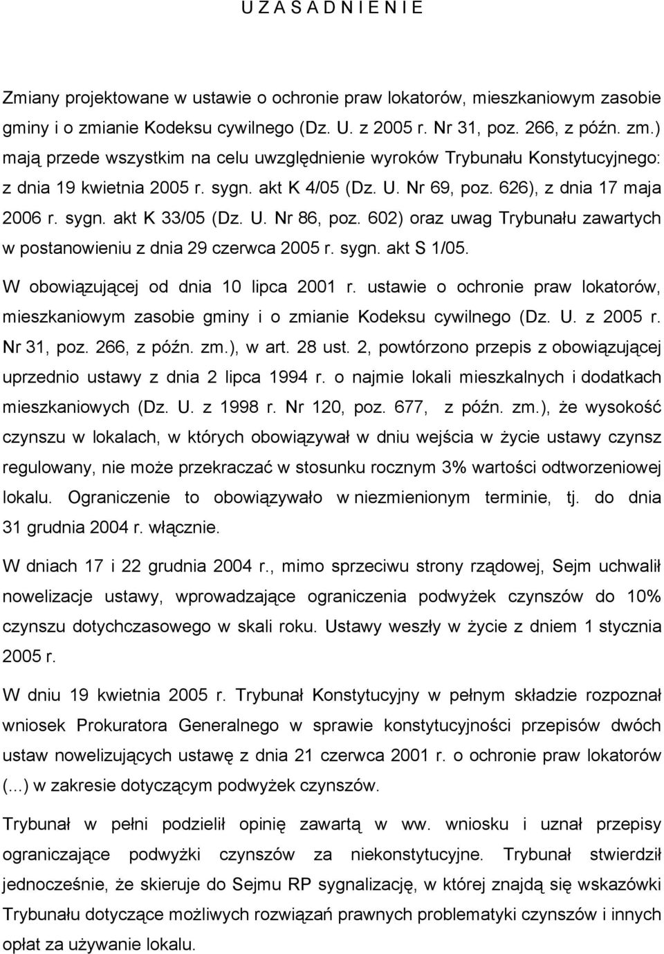 U. Nr 69, poz. 626), z dnia 17 maja 2006 r. sygn. akt K 33/05 (Dz. U. Nr 86, poz. 602) oraz uwag Trybunału zawartych w postanowieniu z dnia 29 czerwca 2005 r. sygn. akt S 1/05.