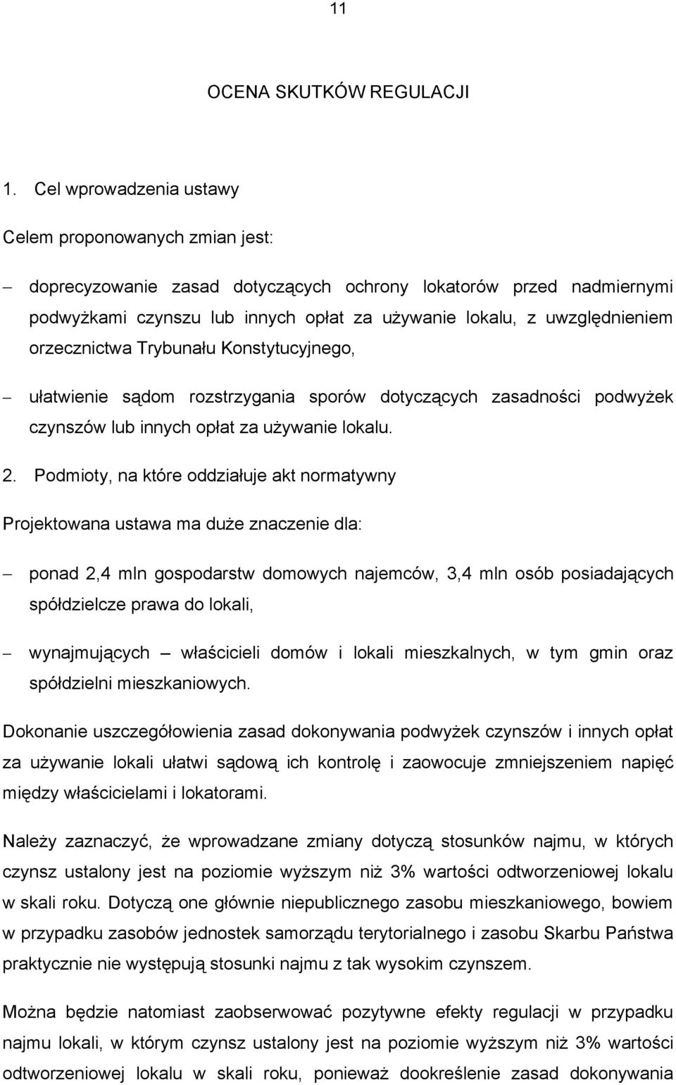 orzecznictwa Trybunału Konstytucyjnego, ułatwienie sądom rozstrzygania sporów dotyczących zasadności podwyżek czynszów lub innych opłat za używanie lokalu. 2.