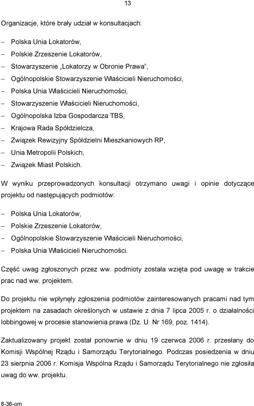 Mieszkaniowych RP, Unia Metropolii Polskich, Związek Miast Polskich.