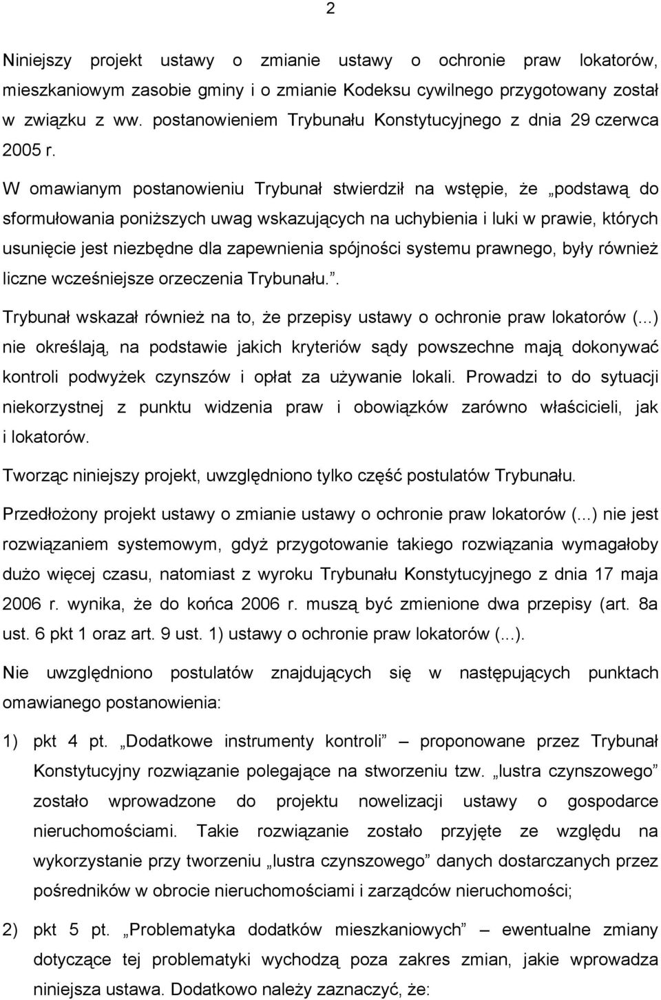 W omawianym postanowieniu Trybunał stwierdził na wstępie, że podstawą do sformułowania poniższych uwag wskazujących na uchybienia i luki w prawie, których usunięcie jest niezbędne dla zapewnienia