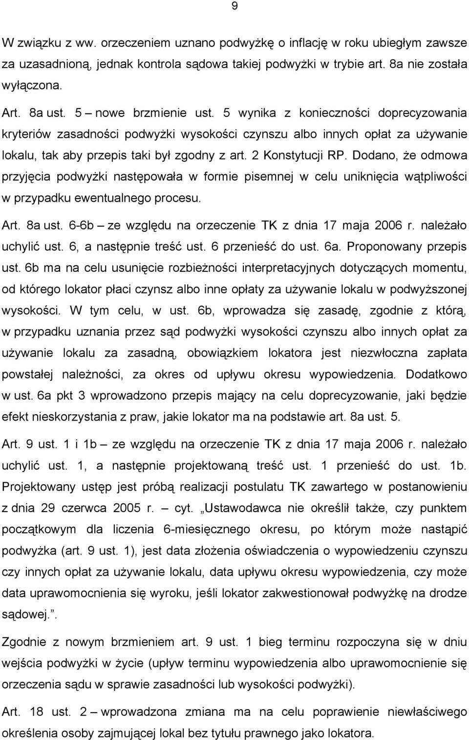 2 Konstytucji RP. Dodano, że odmowa przyjęcia podwyżki następowała w formie pisemnej w celu uniknięcia wątpliwości w przypadku ewentualnego procesu. Art. 8a ust.