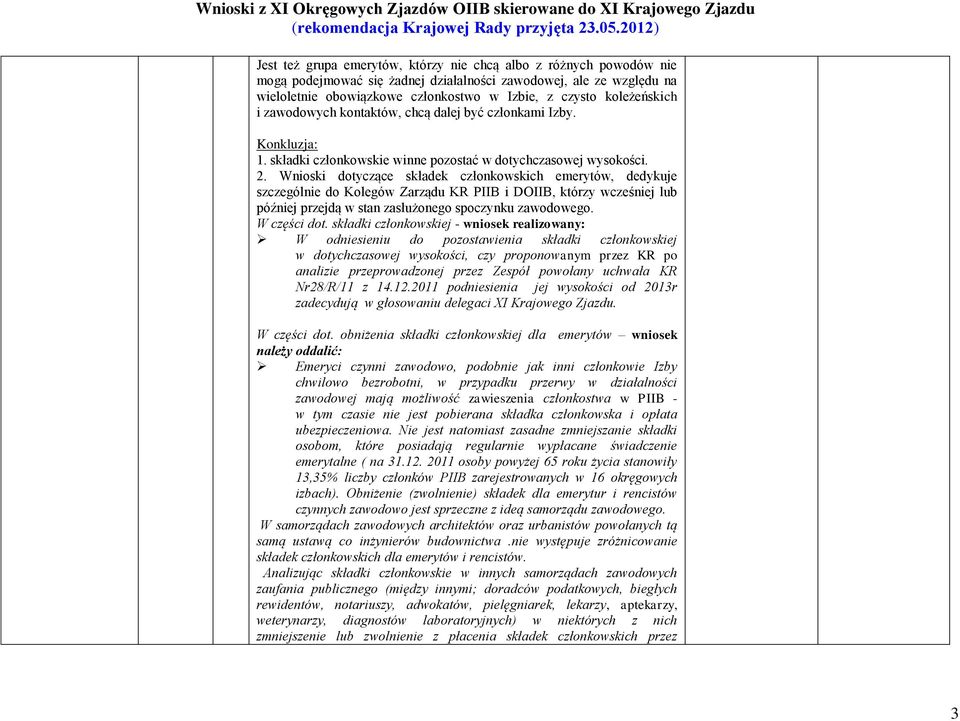 Wnioski dotyczące składek członkowskich emerytów, dedykuje szczególnie do Kolegów Zarządu KR PIIB i DOIIB, którzy wcześniej lub później przejdą w stan zasłużonego spoczynku zawodowego. W części dot.