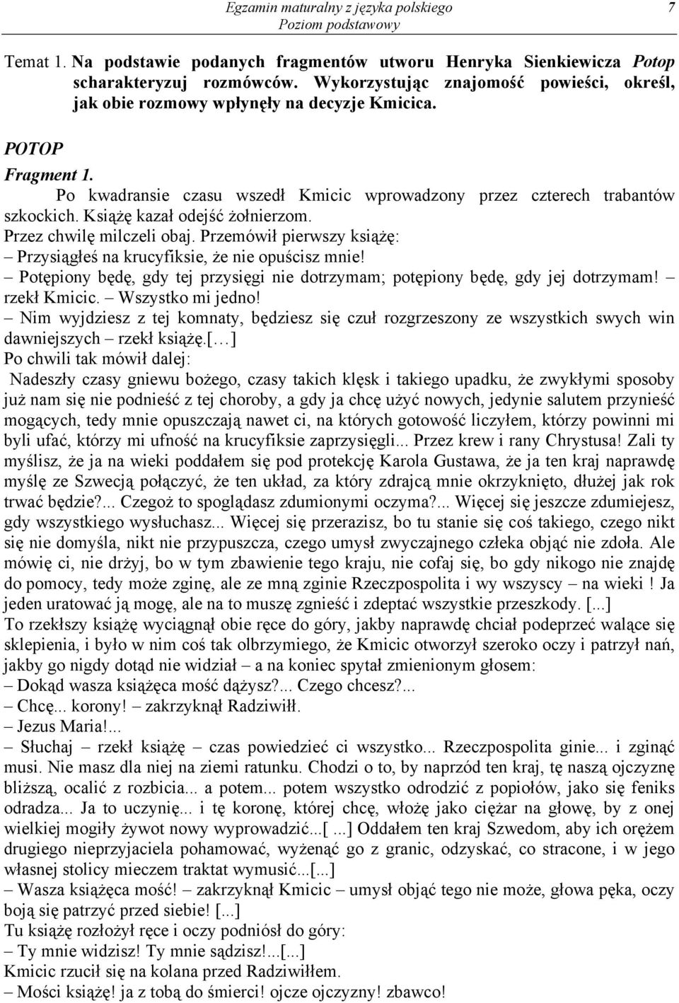 Książę kazał odejść żołnierzom. Przez chwilę milczeli obaj. Przemówił pierwszy książę: Przysiągłeś na krucyfiksie, że nie opuścisz mnie!