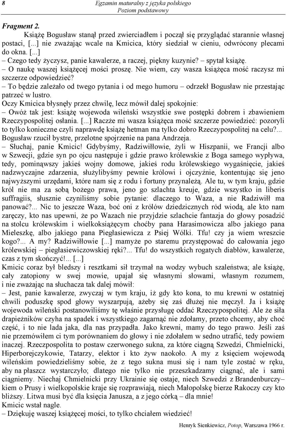 O naukę waszej książęcej mości proszę. Nie wiem, czy wasza książęca mość raczysz mi szczerze odpowiedzieć?