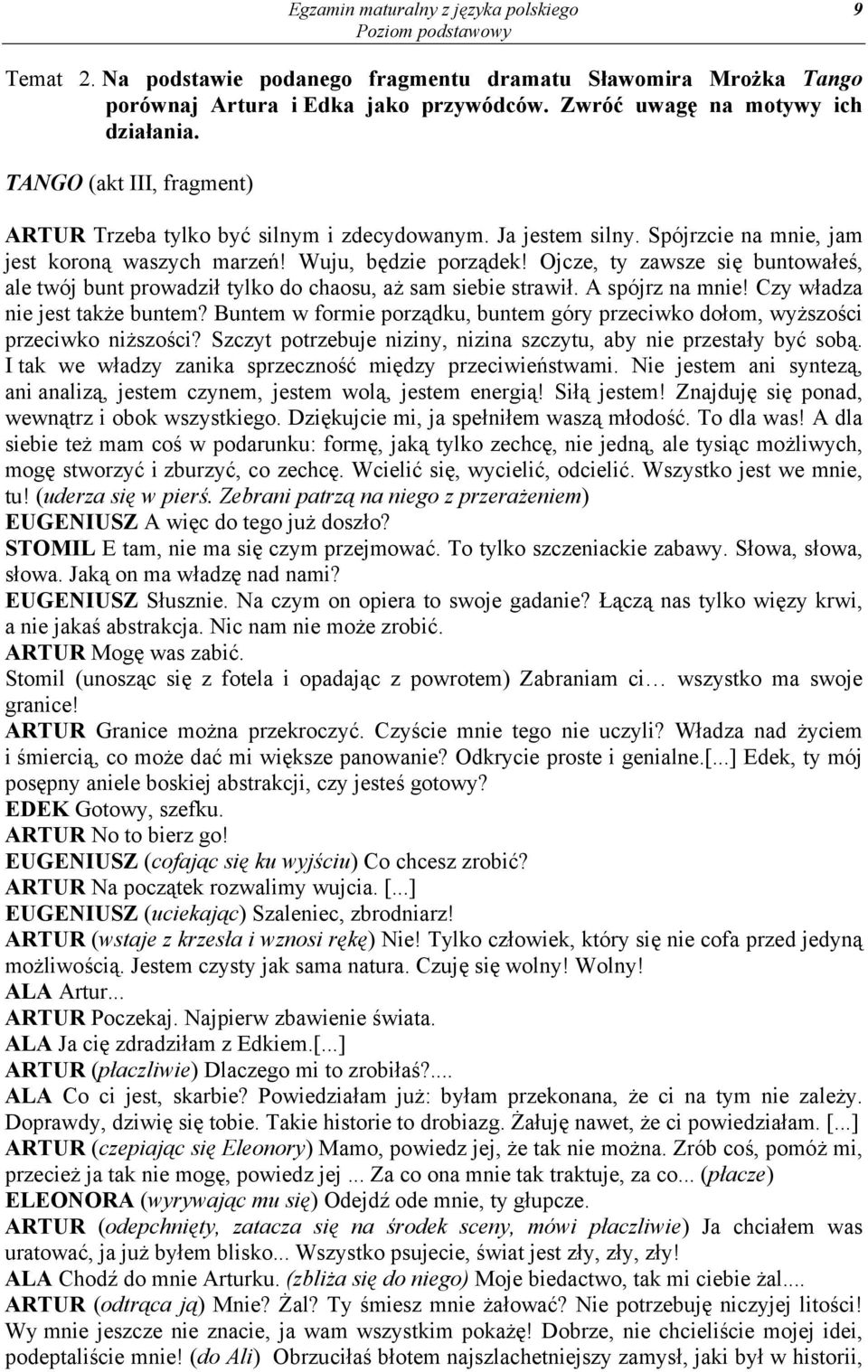 Ojcze, ty zawsze się buntowałeś, ale twój bunt prowadził tylko do chaosu, aż sam siebie strawił. A spójrz na mnie! Czy władza nie jest także buntem?