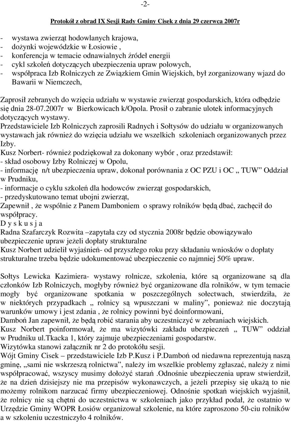 2007r w Bierkowicach k/opola. Prosił o zabranie ulotek informacyjnych dotyczcych wystawy.