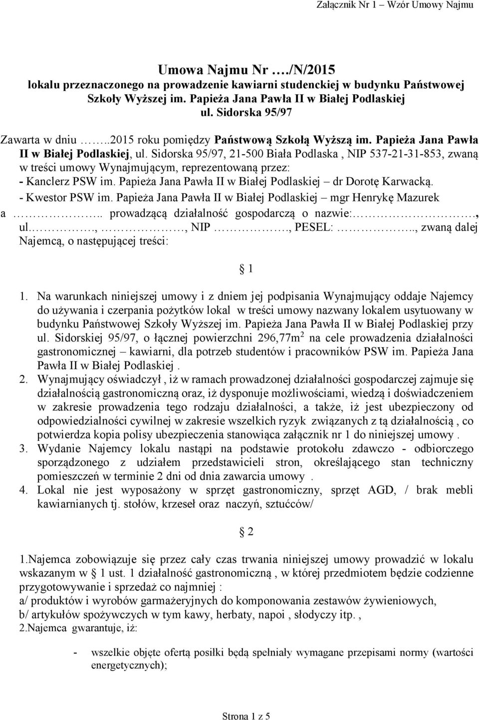 Sidorska 95/97, 21-500 Biała Podlaska, NIP 537-21-31-853, zwaną w treści umowy Wynajmującym, reprezentowaną przez: - Kanclerz PSW im. Papieża Jana Pawła II w Białej Podlaskiej dr Dorotę Karwacką.