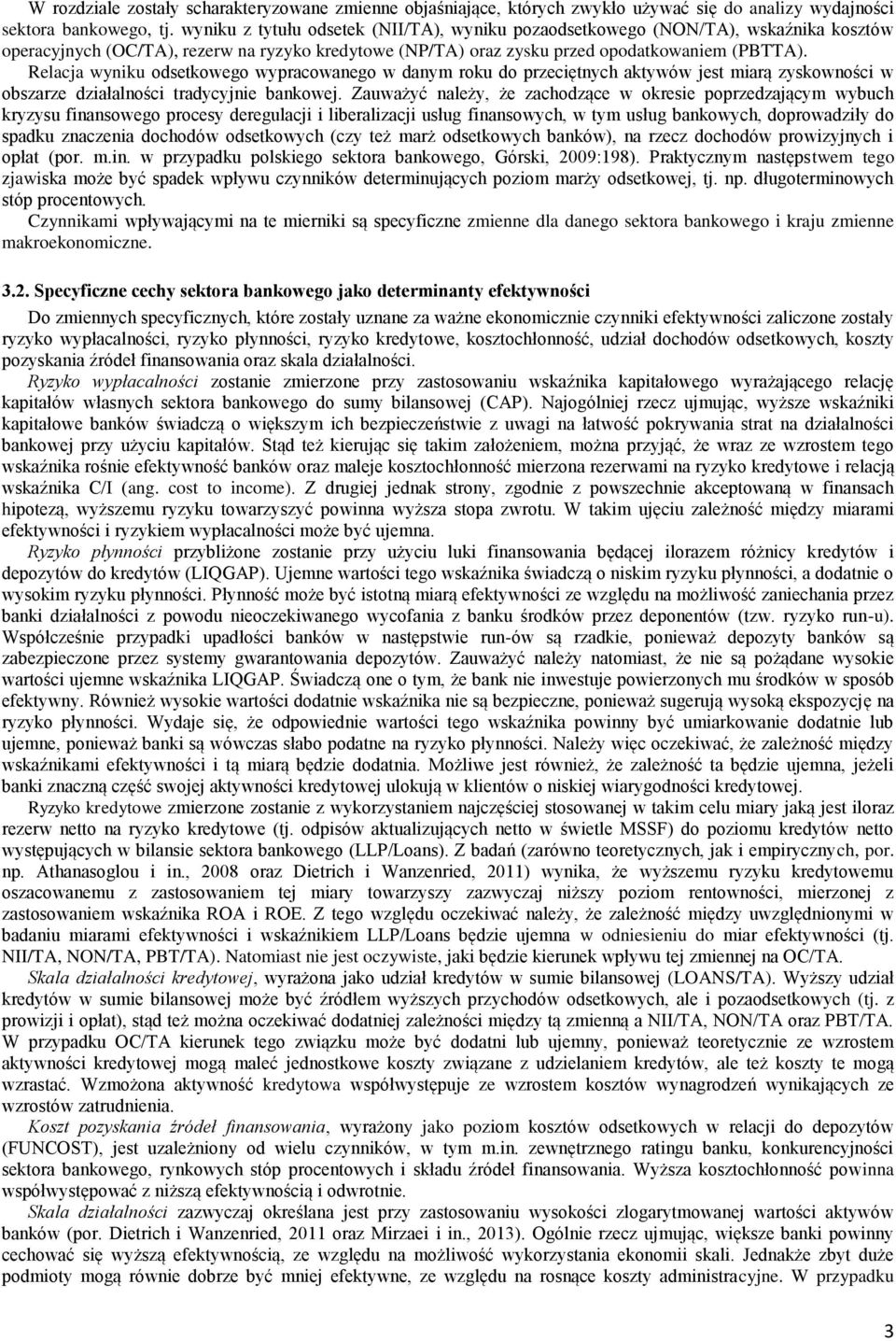 Relacja wyniku odsetkowego wypracowanego w danym roku do przeciętnych aktywów jest miarą zyskowności w obszarze działalności tradycyjnie bankowej.