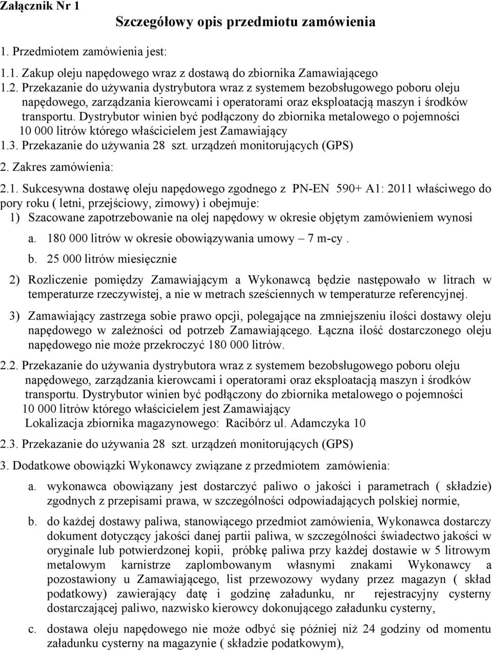 Dystrybutor winien być podłączony do zbiornika metalowego o pojemności 10 000 litrów którego właścicielem jest Zamawiający 1.3. Przekazanie do używania 28 szt. urządzeń monitorujących (GPS) 2.