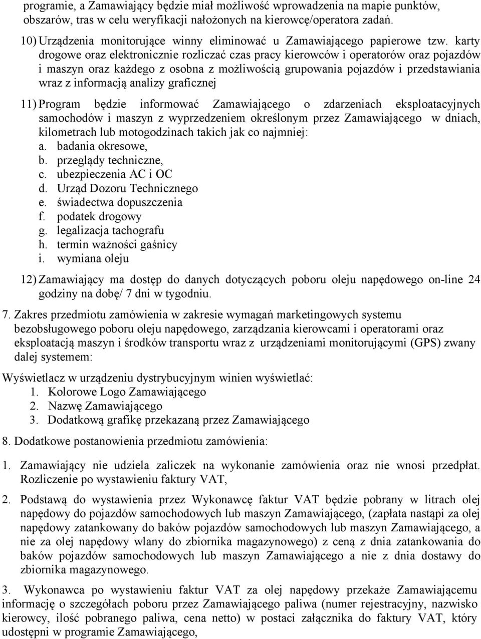 karty drogowe oraz elektronicznie rozliczać czas pracy kierowców i operatorów oraz pojazdów i maszyn oraz każdego z osobna z możliwością grupowania pojazdów i przedstawiania wraz z informacją analizy