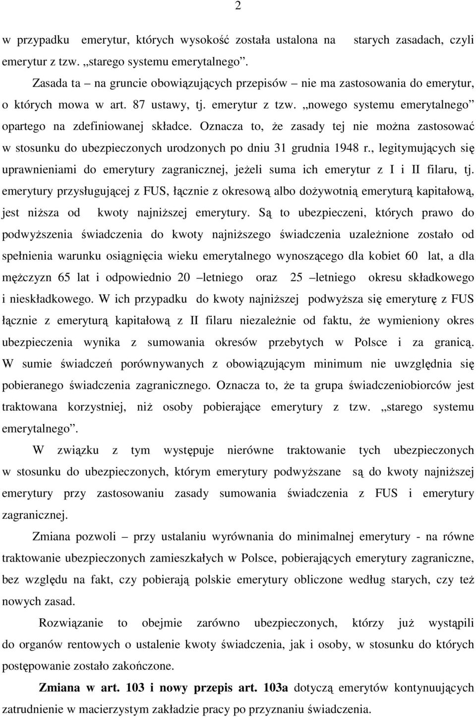 Oznacza to, Ŝe zasady tej nie moŝna zastosować w stosunku do ubezpieczonych urodzonych po dniu 31 grudnia 1948 r.