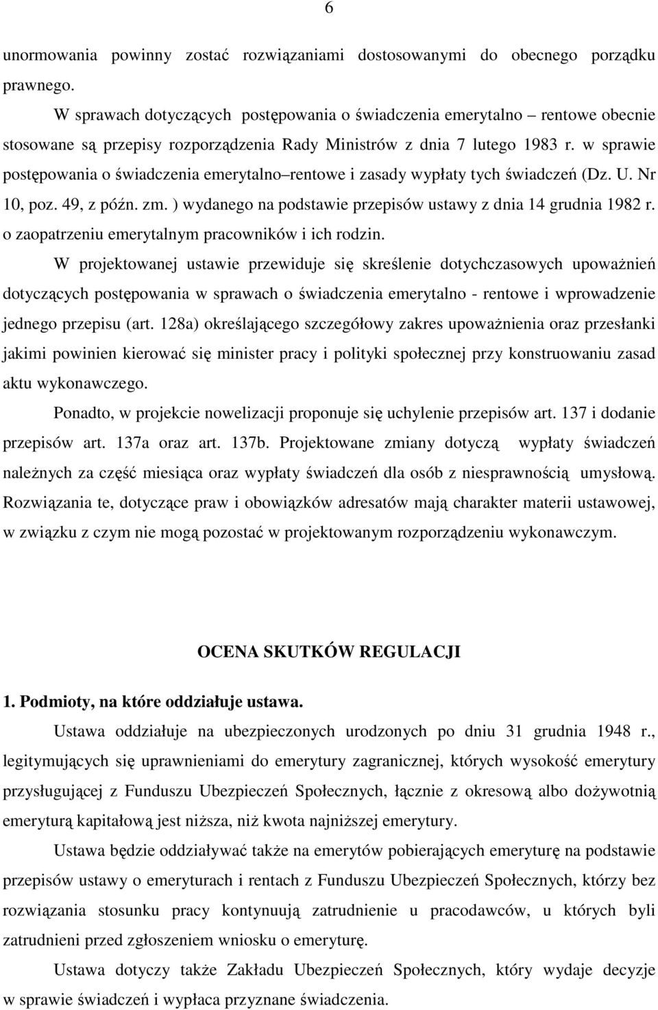 w sprawie postępowania o świadczenia emerytalno rentowe i zasady wypłaty tych świadczeń (Dz. U. Nr 10, poz. 49, z późn. zm. ) wydanego na podstawie przepisów ustawy z dnia 14 grudnia 1982 r.