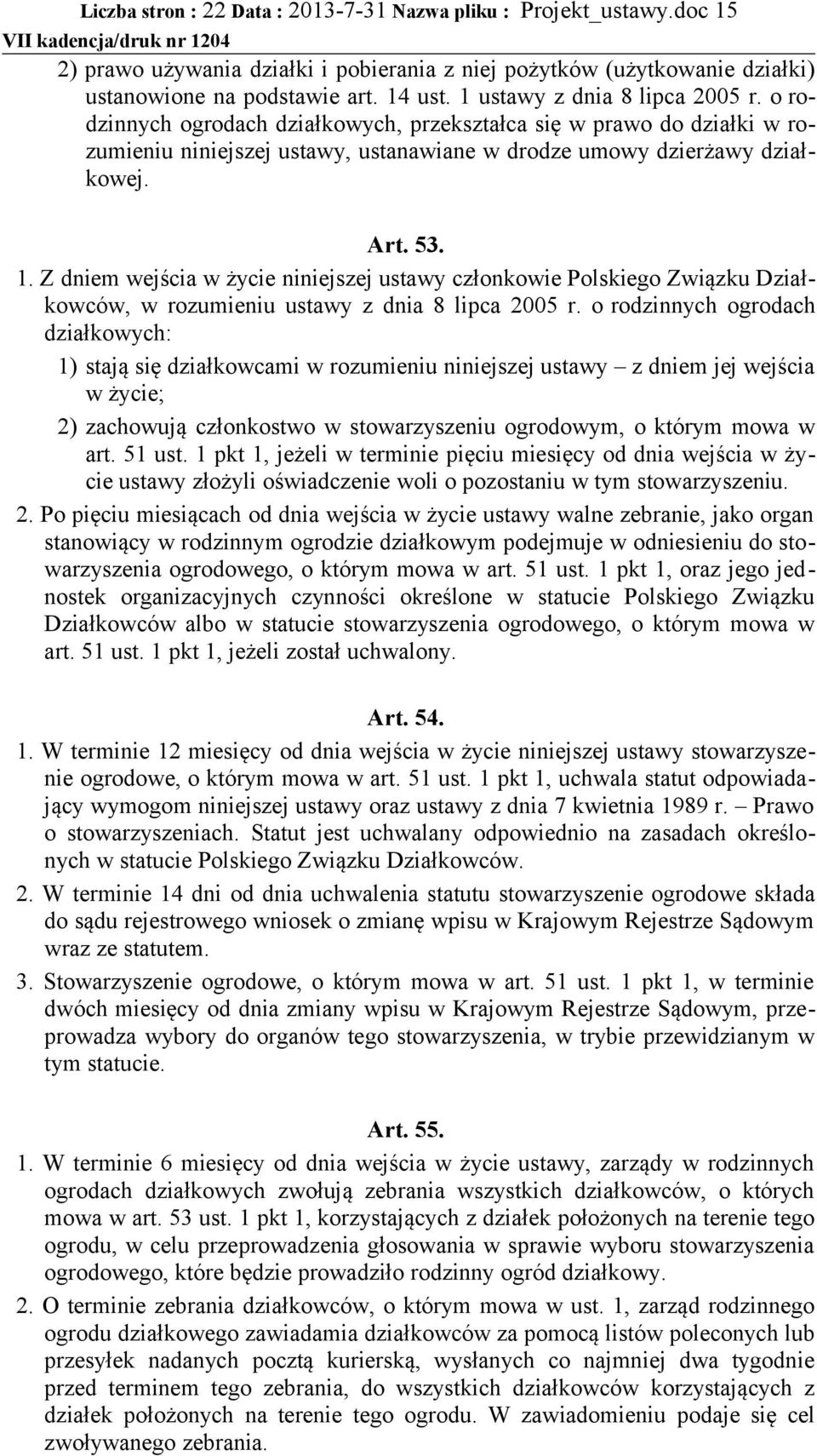 Z dniem wejścia w życie niniejszej ustawy członkowie Polskiego Związku Działkowców, w rozumieniu ustawy z dnia 8 lipca 2005 r.