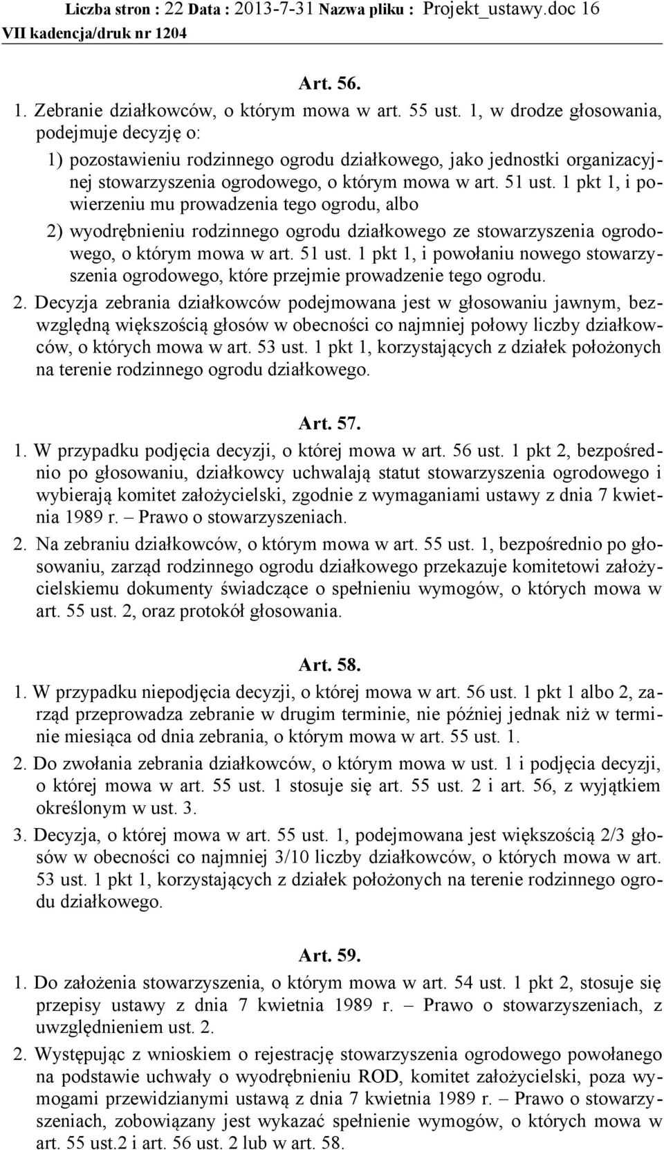 1 pkt 1, i powierzeniu mu prowadzenia tego ogrodu, albo 2) wyodrębnieniu rodzinnego ogrodu działkowego ze stowarzyszenia ogrodowego, o którym mowa w art. 51 ust.