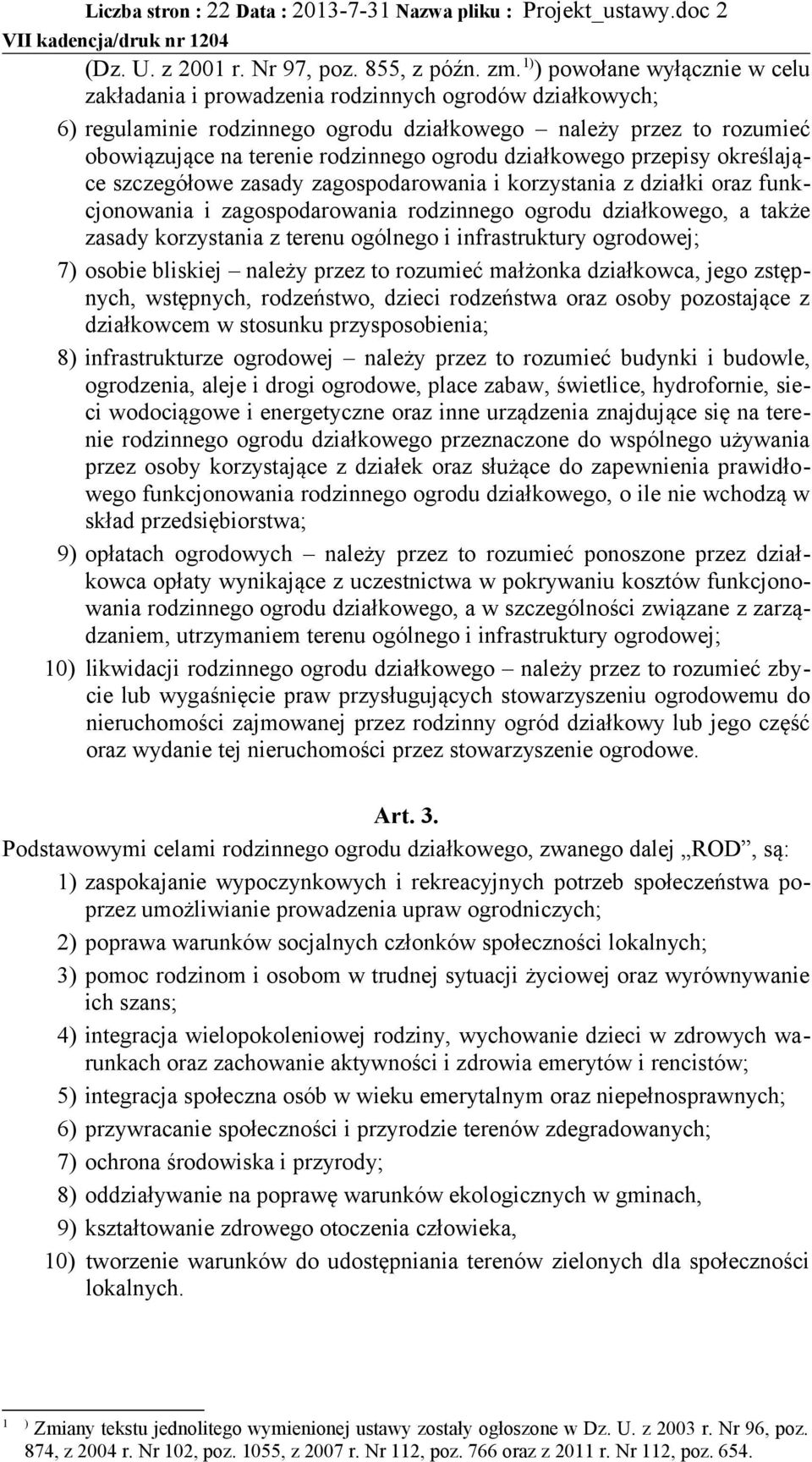 działkowego przepisy określające szczegółowe zasady zagospodarowania i korzystania z działki oraz funkcjonowania i zagospodarowania rodzinnego ogrodu działkowego, a także zasady korzystania z terenu